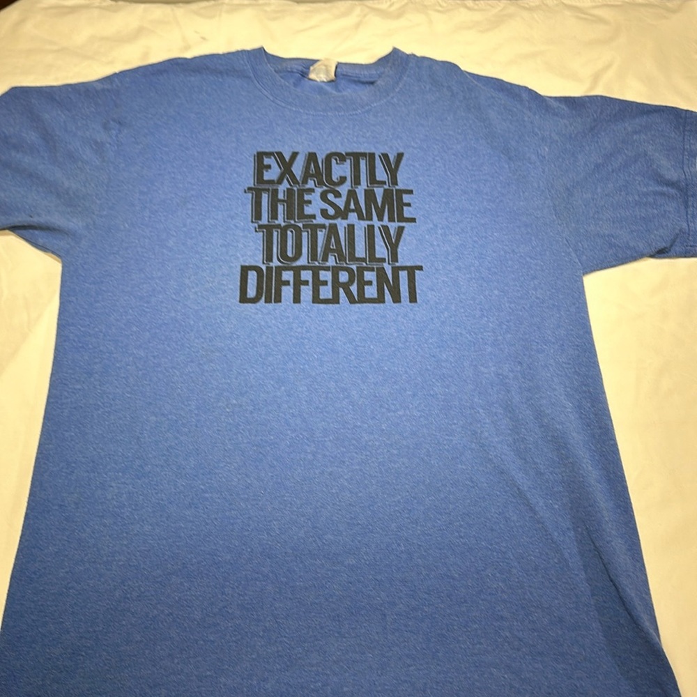Men’s graphic tee size Medium. "Exactly the same Totally different"